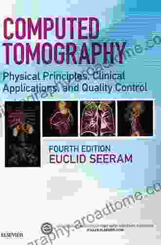 Computed Tomography E Book: Physical Principles Clinical Applications And Quality Control