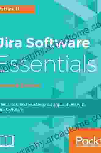 Jira Software Essentials: Plan Track And Release Great Applications With Jira Software 2nd Edition