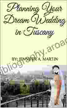 Planning Your Dream Wedding In Tuscany