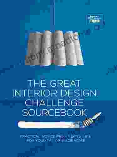 The Great Interior Design Challenge Sourcebook: Practical Advice From 1 2 For Your Tailor Made Home