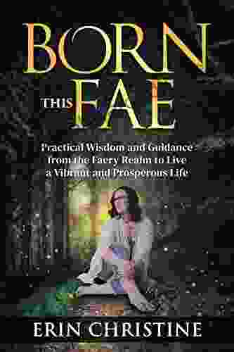 Born This Fae: Practical Wisdom and Guidance from the Faery Realm to Live a Vibrant and Prosperous Life