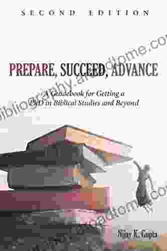 Prepare Succeed Advance Second Edition: A Guidebook for Getting a PhD in Biblical Studies and Beyond