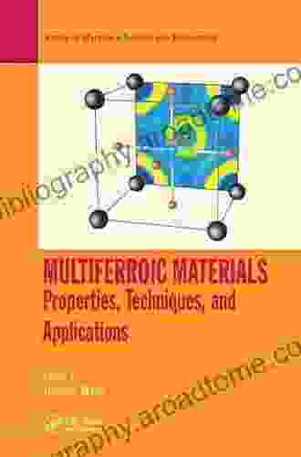 Multiferroic Materials: Properties Techniques And Applications (Series In Materials Science And Engineering)