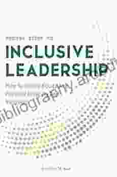 Proven Steps To Inclusive Leadership: How To Inspire Equity And Promote Diversity And Inclusion (Workplace Diversity And Inclusion 2)