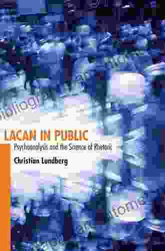 Lacan In Public: Psychoanalysis And The Science Of Rhetoric (Rhetoric Culture And Social Critique)