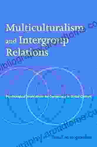 Multiculturalism And Intergroup Relations: Psychological Implications For Democracy In Global Context