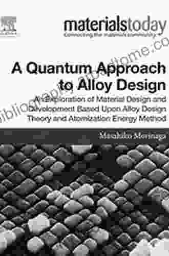 A Quantum Approach To Alloy Design: An Exploration Of Material Design And Development Based Upon Alloy Design Theory And Atomization Energy Method (Materials Today)