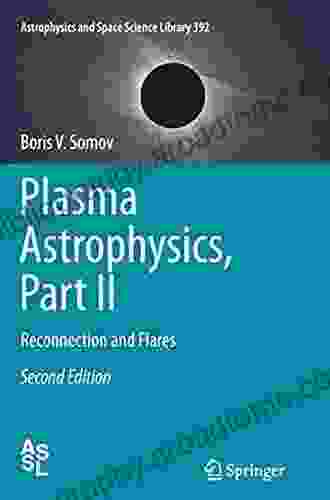 Plasma Astrophysics Part II: Reconnection And Flares (Astrophysics And Space Science Library 392)