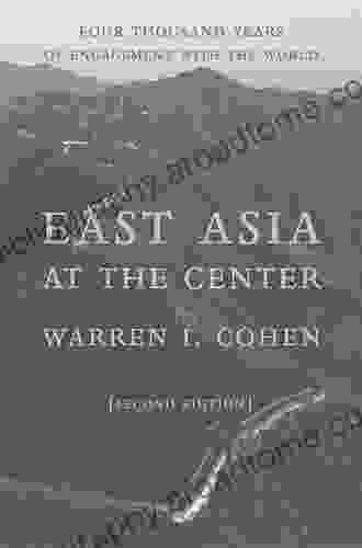 East Asia At The Center: Four Thousand Years Of Engagement With The World