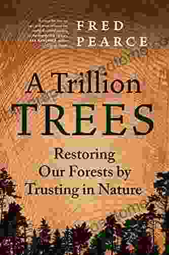 A Trillion Trees: Restoring Our Forests By Trusting In Nature