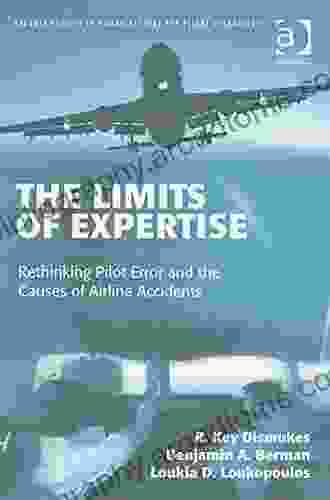 The Limits of Expertise: Rethinking Pilot Error and the Causes of Airline Accidents (Ashgate Studies in Human Factors for Flight Operations)