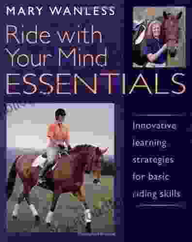 Ride With Your Mind Essentials: Innovative Learning Strategies For Basic Riding Skills