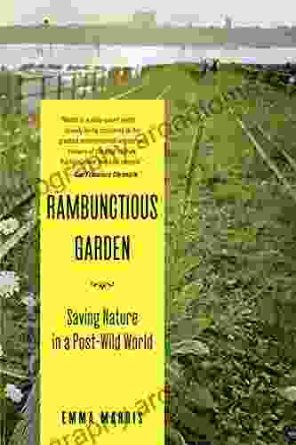 Rambunctious Garden: Saving Nature In A Post Wild World