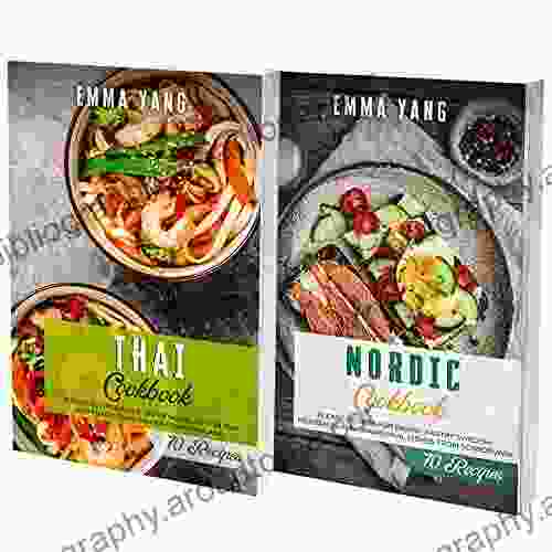 Thai And Nordic Cookbook: 2 In 1: 140 Recipes For Traditional Food From Scandinavia And Asia