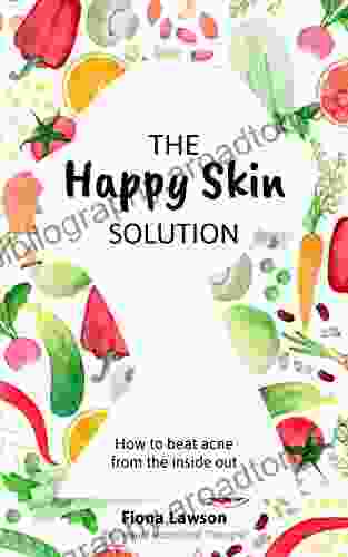 The Happy Skin Solution: How To Beat Acne From The Inside Out