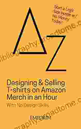 Designing Selling T Shirts On Amazon Merch In An Hour: With No Design Skills (A To Z List)