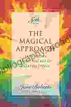 The Magical Approach: Seth Speaks About The Art Of Creative Living (A Seth Book)