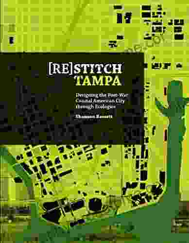 (Re)Stitch Tampa: Riverfront Designing The Post War Coastal American City Through Ecologies