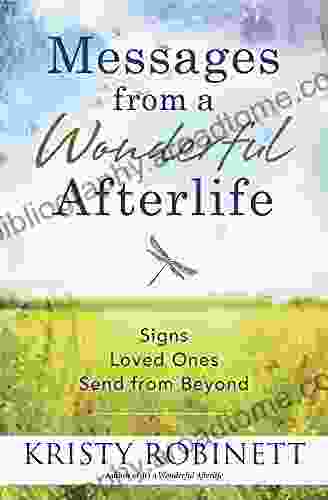 Messages From A Wonderful Afterlife: Signs Loved Ones Send From Beyond