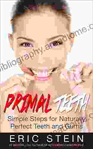 Primal Teeth: Simple Steps Far Naturally Perfect Teeth Gums (Paleo Solution Primal Dentist Periodontics Dental Insurance Dentists)