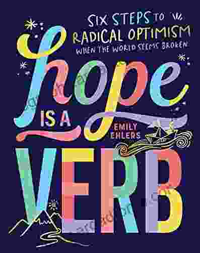 Hope Is a Verb: Six Steps to Radical Optimism When the World Seems Broken