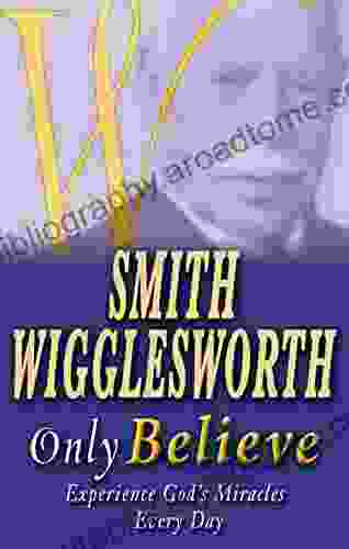 Smith Wigglesworth Only Believe Smith Wigglesworth