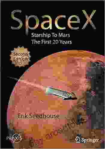 SpaceX: Starship To Mars The First 20 Years (Springer Praxis Books)