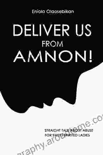 Deliver Us From Amnon : Straight Talk About Abuse For Sweet Spirited Ladies