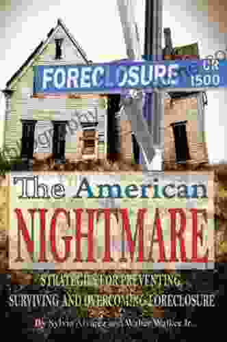 THE AMERICAN NIGHTMARE: Strategies For Preventing Surviving and Overcoming Foreclosure