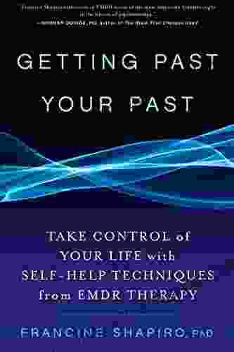 Getting Past Your Past: Take Control Of Your Life With Self Help Techniques From EMDR Therapy