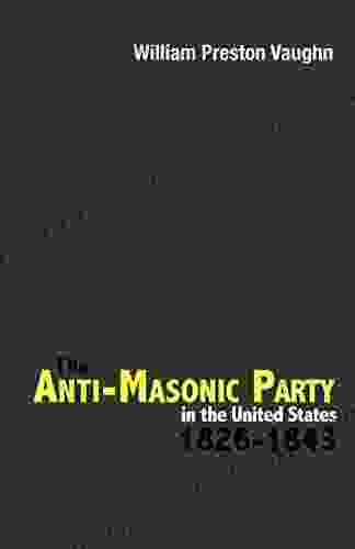 The Anti Masonic Party In The United States: 1826 1843