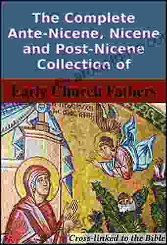 The Complete Ante Nicene Nicene And Post Nicene Collection Of Early Church Fathers: Cross Linked To The Bible