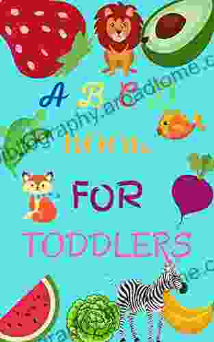 A B C D FOR TODDLERS: A B C LEARNING FOR TODDLERS (2 4 Years ) WITH FRUITS VEGETABLES AND ANIMALS