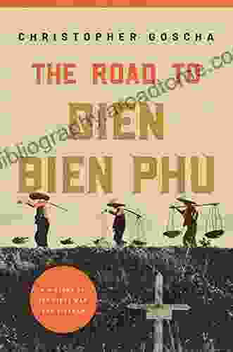 The Road To Dien Bien Phu: A History Of The First War For Vietnam