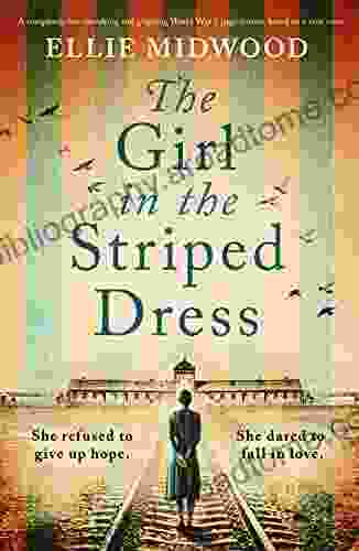 The Girl In The Striped Dress: A Completely Heartbreaking And Gripping World War 2 Page Turner Based On A True Story