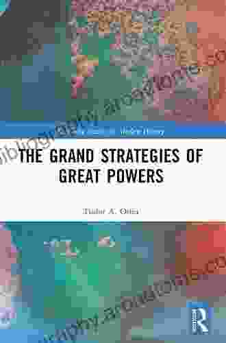 The Grand Strategies Of Great Powers (Routledge Studies In Modern History)