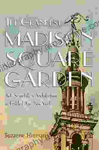 The Grandest Madison Square Garden: Art Scandal And Architecture In Gilded Age New York (New York State Series)