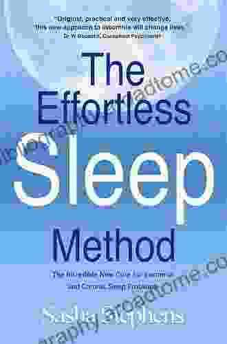 The Effortless Sleep Method:The Incredible New Cure For Insomnia And Chronic Sleep Problems (The Effortless Sleep Trilogy 1)