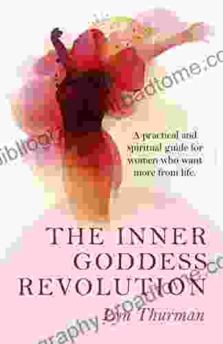 The Inner Goddess Revolution: A Practical And Spiritual Guide For Women Who Want More From Life