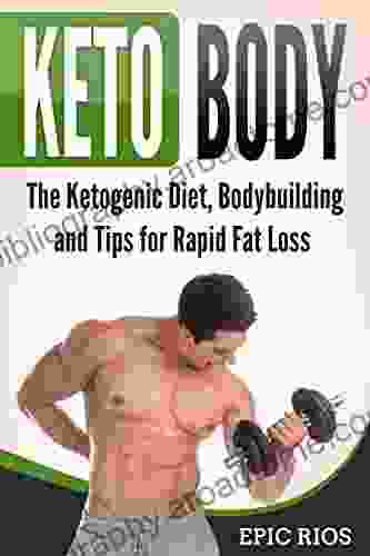 Keto Body: The Ketogenic Diet Bodybuilding And Tips For Rapid Fat Loss