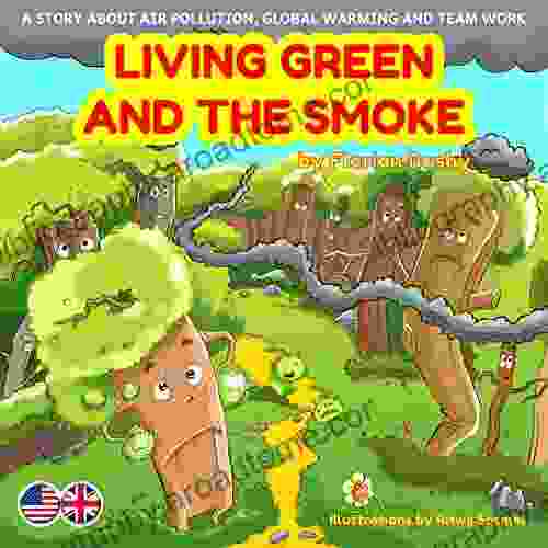 Living Green And The Smoke: A Story About Air Pollution Global Warming And Team Work (ecology For Kids Climate Change Kids Nature Environment For Kids) English Version