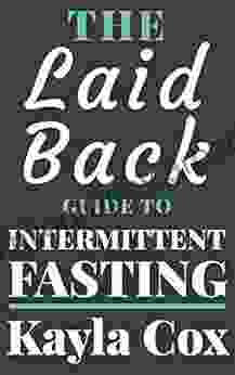 The Laid Back Guide To Intermittent Fasting: How I Lost Over 80 Pounds And Kept It Off Eating Whatever I Wanted