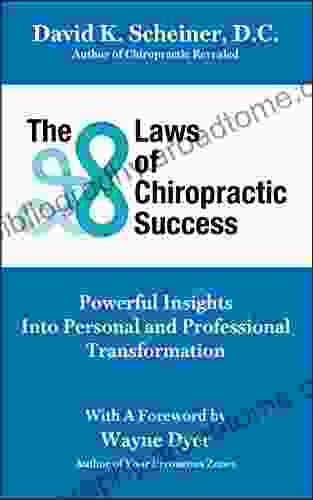 The 8 Laws Of Chiropractic Success: Powerful Insights Into Personal And Professional Transformation