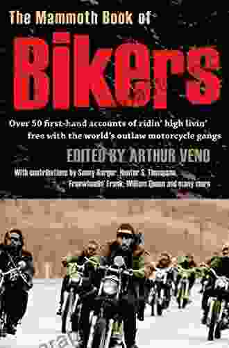 The Mammoth Of Bikers: Over 40 First Hand Accounts Of Riding High Living Free With The World S Outlaw Motorcycle Gangs (Mammoth 464)