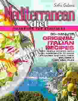 The Mediterranean Diet Cookbook For Beginners: 30 Minute Original Italian Recipes 120+ Simple Recipes With Low Ingredients To Make Life Easier And Healthier Meal Plan (The Real Mediterranean Diet 2)