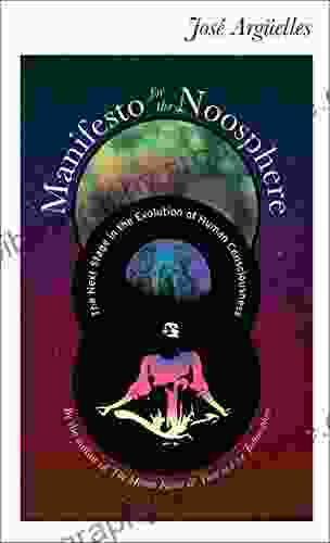 Manifesto For The Noosphere: The Next Stage In The Evolution Of Human Consciousness (Manifesto 1)