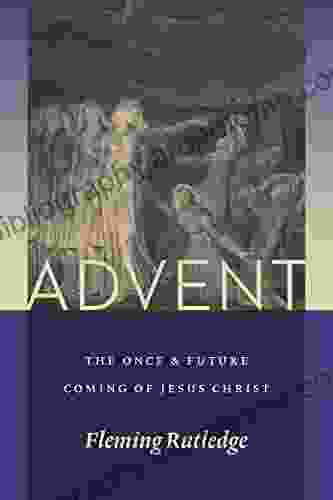 Advent: The Once And Future Coming Of Jesus Christ