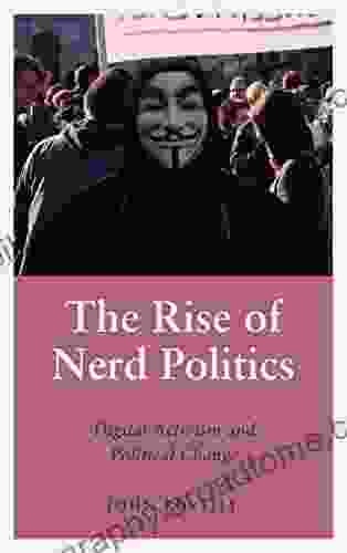 The Rise of Nerd Politics: Digital Activism and Political Change (Anthropology Culture and Society)