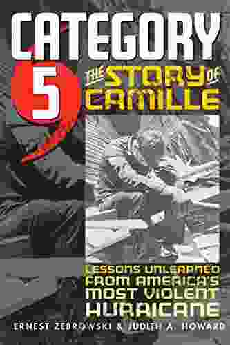 Category 5: The Story Of Camille Lessons Unlearned From America S Most Violent Hurricane