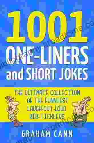 1001 One Liners And Short Jokes: The Ultimate Collection Of The Funniest Laugh Out Loud Rib Ticklers (1001 Jokes And Puns)